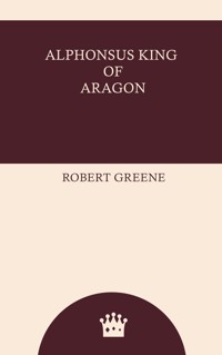 Alphonsus King of Aragon - Robert Greene - ebook