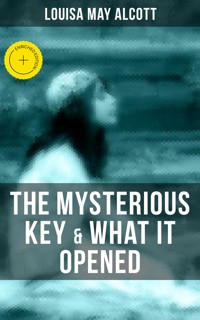 THE MYSTERIOUS KEY & WHAT IT OPENED - Louisa May Alcott - ebook