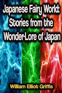 Japanese Fairy World: Stories from the Wonder-Lore of Japan - William Elliot Griffis - ebook