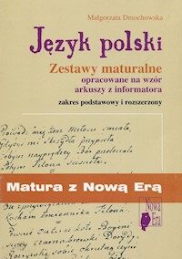 Matura z Nową Erą Język polski Zestawy maturalne opracowane na wzór arkuszy z informatora - Dmochowska Małgorzata - książka