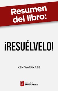 Resumen del libro "¡Resuélvelo!" de Ken Watanabe - Leader Summaries - ebook