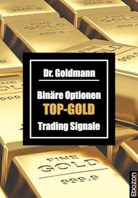 Binäre Optionen TOP-GOLD Trading Signale - Dr. Goldmann - ebook