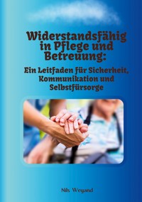 Widerstandsfähig in Pflege und Betreuung - Nils Weyand - ebook