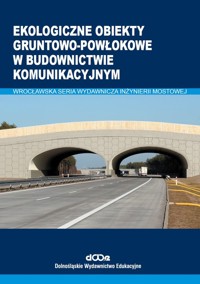 Ekologiczne obiekty gruntowo-powłokowe w budownictwie komunikacyjnym - Wysokowski Adam, Machelski Czesław, Howis Jerzy - książka