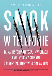 Smok w telefonie. Tajna historia TikToka, inwigilacji i wojny USA z Chinami o algorytm, który wiedział za dużo - Emily Baker-White - audiobook + książka