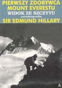 Pierwszy zdobywca Mount Everestu. Widok ze szczytu. Autobiografia - Edmund Hillary - ebook