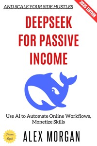 Deepseek for Passive Income: - Alex Morgan - ebook
