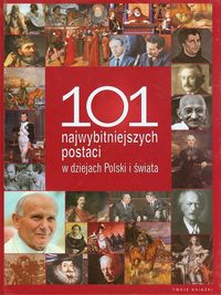 101 najwybitniejszych postaci w dziejach Polski i świata - zbiorowa praca - książka