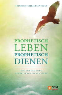 Prophetisch leben - prophetisch dienen - Heinrich Christian Rust - ebook