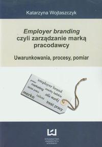 Employer branding czyli zarządzanie marką pracodawcy - Katarzyna Wojtaszczyk - książka