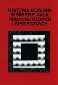 Historia mówiona w świetle nauk humanistycznych i społecznych -  - książka