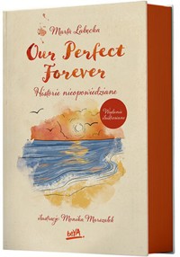 Our Perfect Forever. Historie nieopowiedziane. Wydanie ilustrowane - Łabęcka Marta - ebook