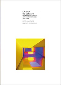 La idea de espacio en la arquitectura y el arte contemporáneos, 1960-1989 - Javier Maderuelo Raso - ebook