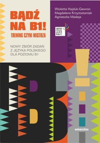 Bądź na B1! Trening czyni mistrza. Nowy zbiór zadań z języka polskiego dla poziomu B1  - Wioletta Hajduk-Gawron - książka