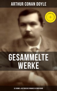 Gesammelte Werke von Sir Arthur Conan Doyle: 52 Krimis & Historische Romane in einem Band - Arthur Conan Doyle - ebook