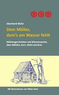 Dem Müller, dem's am Wasser fehlt - Eberhard Bohn - ebook