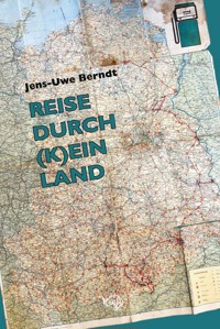 Reise durch (k)ein Land - Jens-Uwe Berndt - ebook