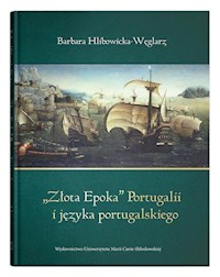„Złota Epoka” Portugalii i języka portugalskiego - Hlibowicka-Węglarz Barbara - książka