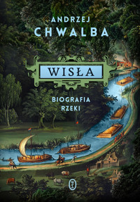 Wisła. Biografia rzeki - Andrzej Chwalba - ebook + książka