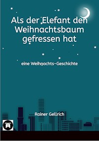 Als der Elefant den Weihnachtsbaum gefressen hat - Rainer Gellrich - ebook