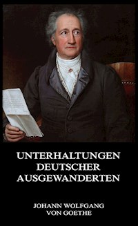Unterhaltungen deutscher Ausgewanderten - Johann Wolfgang von Goethe - ebook