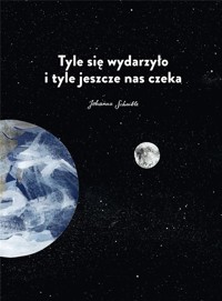 Tyle się wydarzyło i tyle jeszcze nas czeka - Johanna Schaible - książka