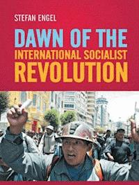 Dawn of the International Socialist Revolution - Stefan Engel - ebook