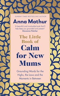 The Little Book of Calm for New Mums - Mathur Anna - książka