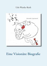 Eine Visionäre Biografie - Udo Wanke-Kreh - ebook