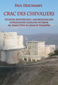Crac des Chevaliers Studium historyczne i archeologiczne poprzedzone ogólnym wstępem na temat Syrii - Paul Deschamps - książka