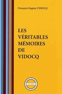 Les véritables mémoires de Vidocq (par Vidocq) - François-Eugène Vidocq - ebook