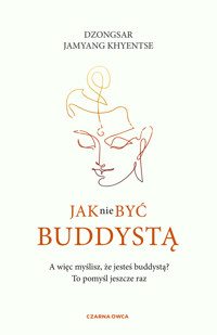 Jak nie być buddystą - Dzongsar Jamyang Khyentse - książka