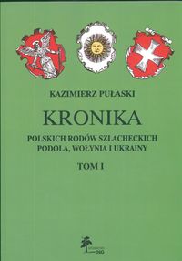 Kronika polskich rodów szlacheckich Podola Wołynia i Ukrainy Tom 1 - Pułaski Kazimierz - książka