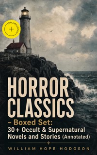 HORROR CLASSICS - Boxed Set: 30+ Occult & Supernatural Novels and Stories (Annotated) - William Hope Hodgson - ebook