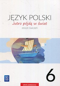 Jutro pójdę w świat Język polski 6 Ćwiczenia - Dobrowolska Hanna, Dobrowolska Urszula - książka