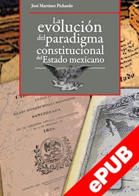 La evolución del paradigma constitucional del Estado mexicano - José Martínez Pichardo - ebook