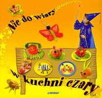 Nie do wiary w kuchni czary -  - książka