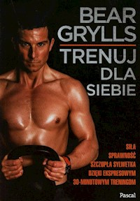 Trenuj dla siebie - Bear Grylls - książka