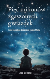 Pięć milionów zgaszonych gwiazdek. Listy poczętego dziecka do swojej Mamy - Enzo Di Natali - ebook + książka