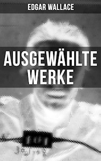 Ausgewählte Werke von Edgar Wallace - Edgar Wallace - ebook