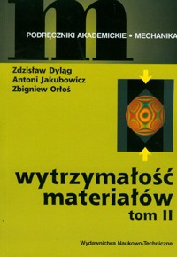 Wytrzymałość materiałów Tom 2 - Dyląg Zdzisław, Jakubowicz Antoni, Orłoś Zbigniew - książka