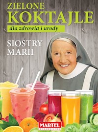 Zielone koktajle dla zdrowia i urody siostry Marii - Goretti Guziak Maria - książka