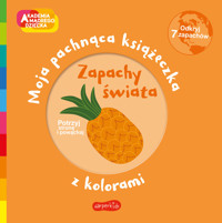 Zapachy świata. Akademia mądrego dziecka. Moja pachnąca książeczka z kolorami - Mr Iwi - książka