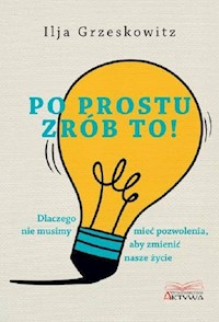 Po prostu zrób to! - Ilja  Grzeskowitz - książka