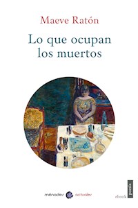 Lo que ocupan los muertos - Maeve Ratón - ebook