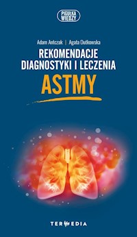 Rekomendacje diagnostyki i leczenia astmy - Antczak Adam, Dutkowska Agata - książka
