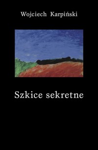 Szkice sekretne - Wojciech Karpiński - ebook + książka