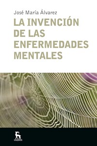 La invención de las enfermedades mentales - José María Álvarez - ebook
