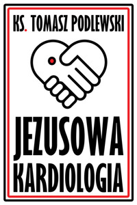 Jezusowa Kardiologia - Podlewski Tomasz - książka