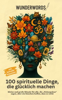 100 Dinge, die spirituell glücklich machen - Wunder Words - ebook